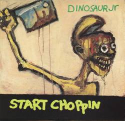 Dinosaur Jr. : Start Choppin